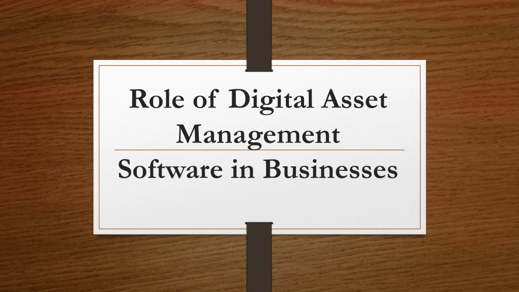 role of digital asset management software in businesses