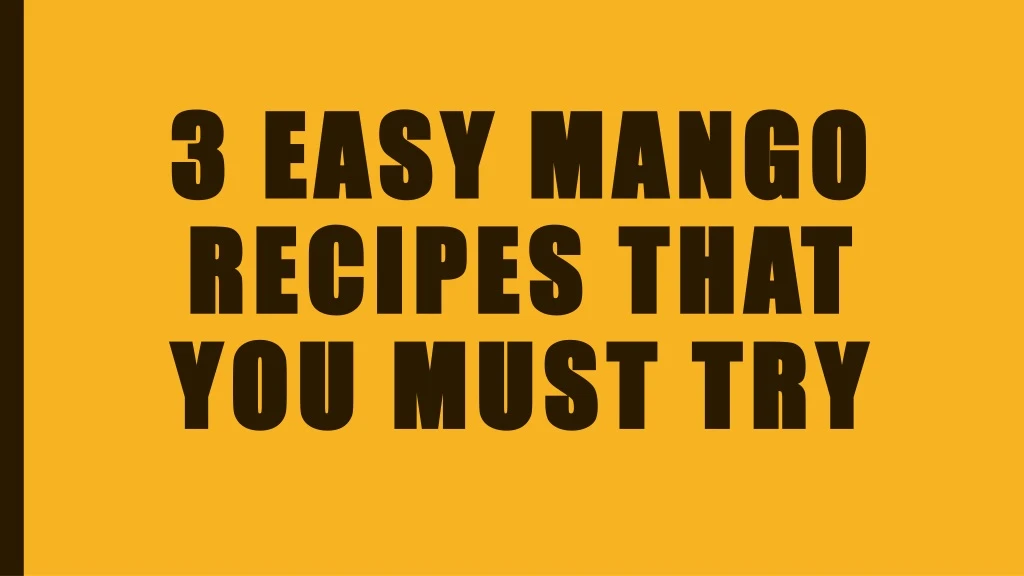 3 easy mango recipes that you must try