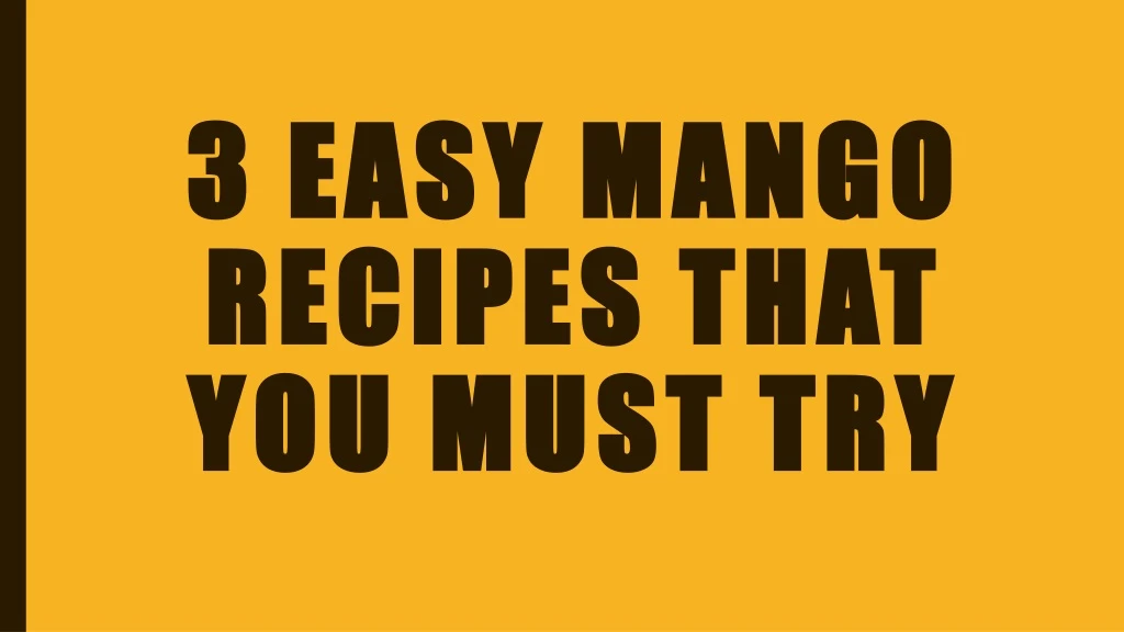 3 easy 3 easy mango recipes recipes that you must