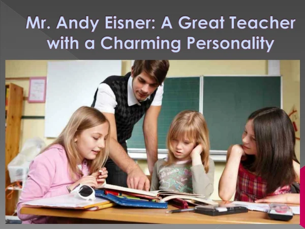 Mr. Andy Eisner: A Great Teacher with a Charming Personality