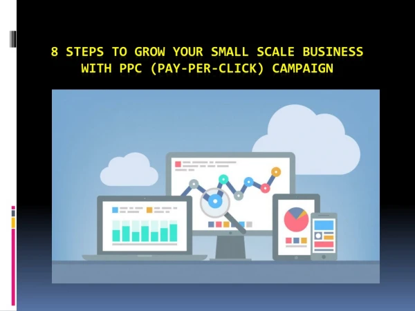 8 Steps to grow your Small Scale business with PPC (Pay-Per-Click) Campaign