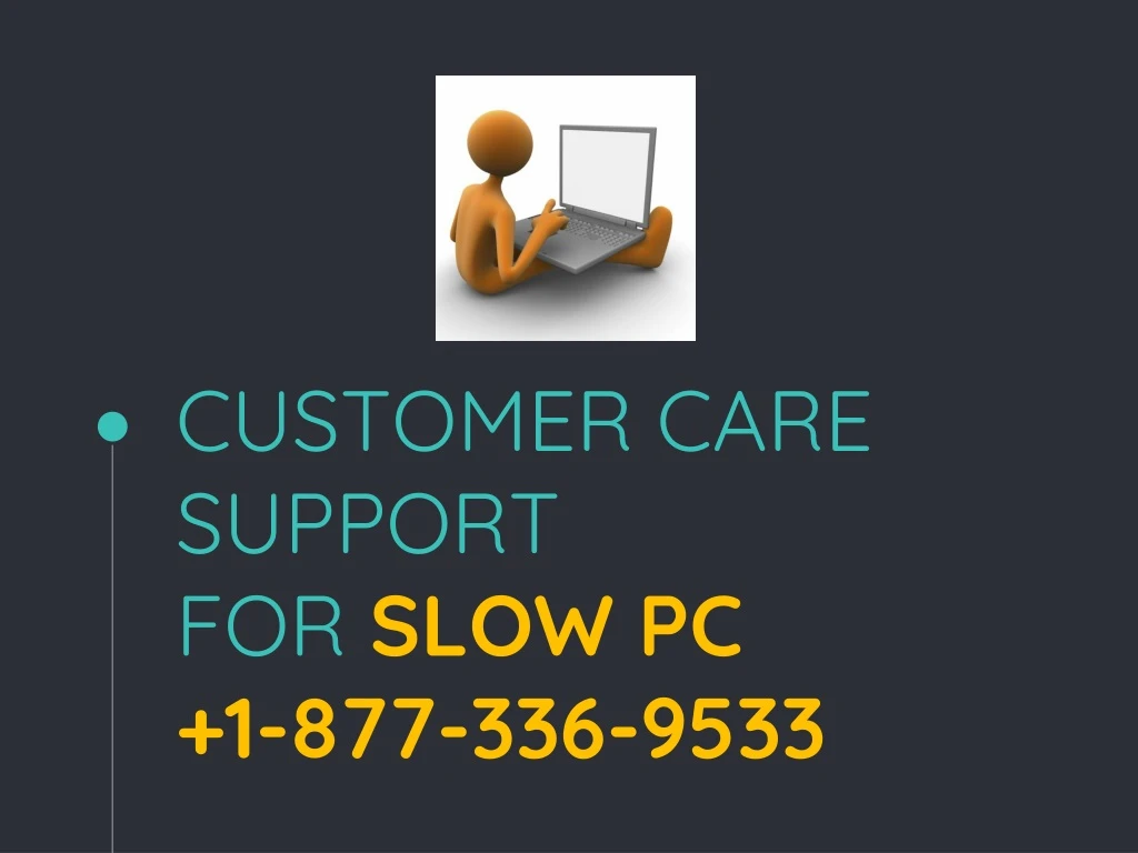 customer care support for slow pc 1 877 336 9533