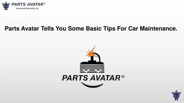 Parts Avatar Tells You Some Basic Tips For Car Maintenance.