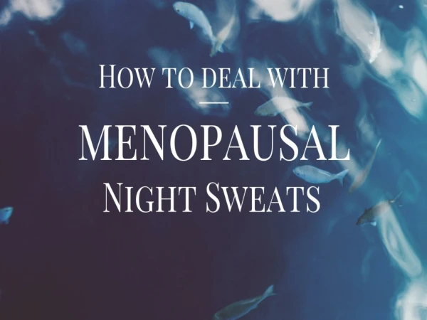 How to deal with menopausal Night Sweats