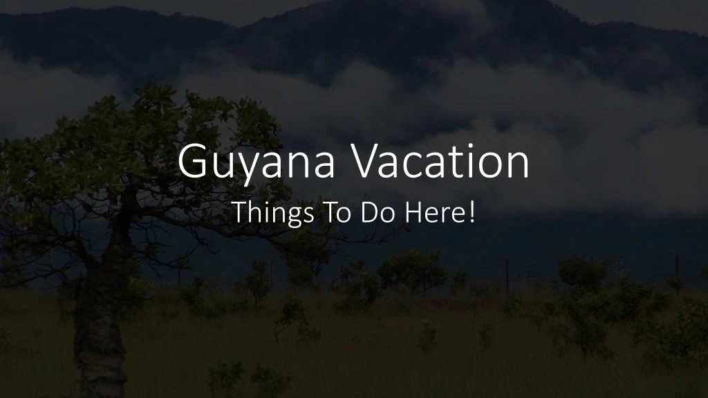 guyana vacation things to do here