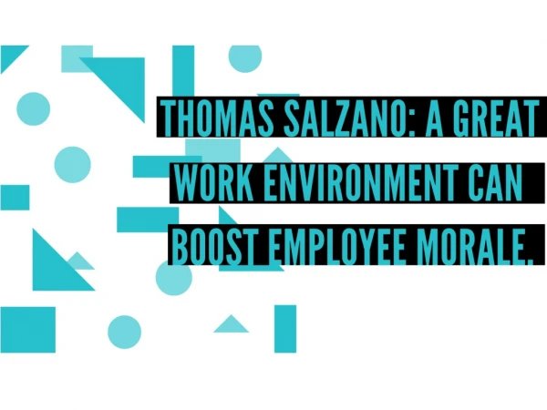 Thomas Salzano a Great Work Environment Can Boost Employee Morale.