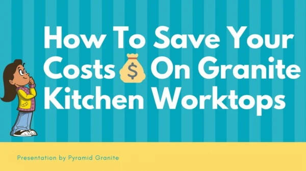 How To Save Your Costs On Granite Kitchen Worktops