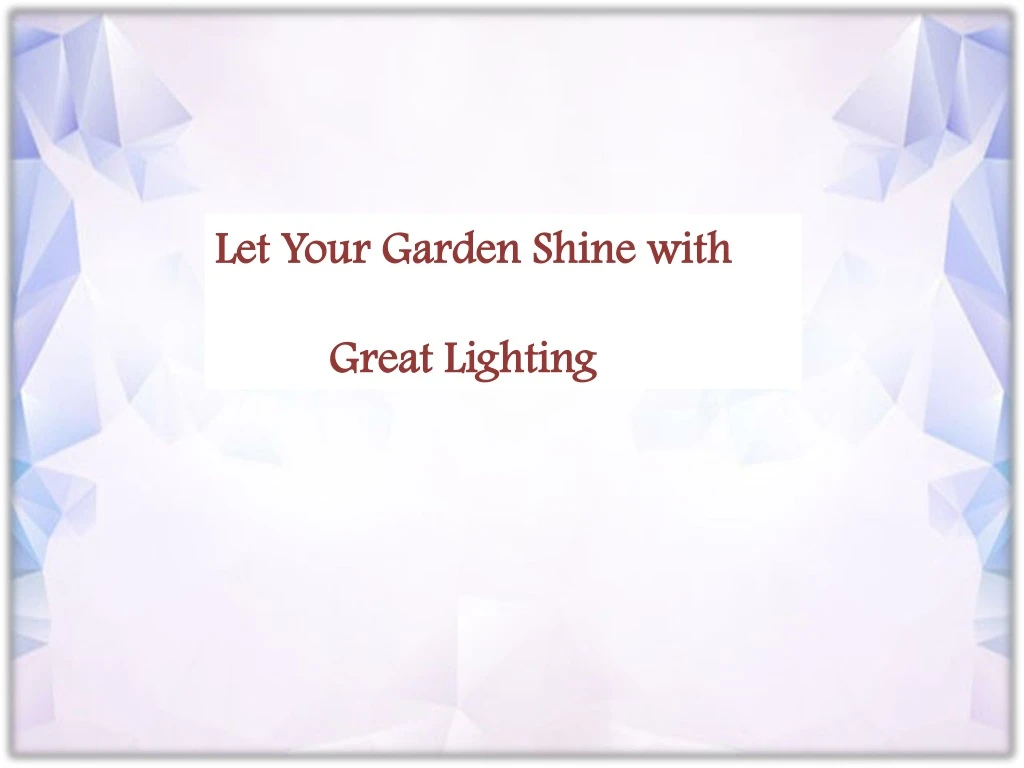 let your garden shine with great lighting