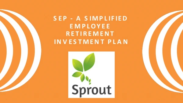 SEP - A Simplified Employee Retirement Investment Plan