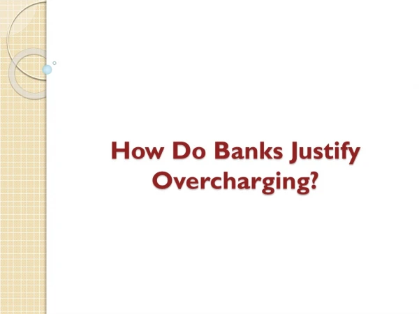 How Do Banks Justify Overcharging?