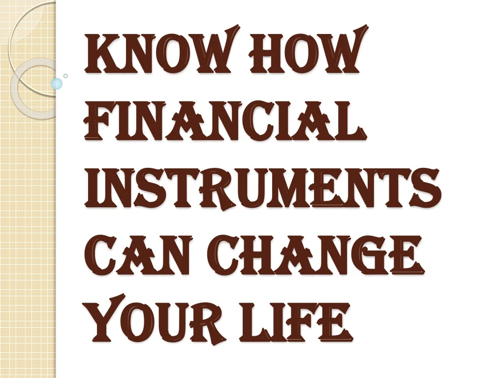 know how financial instruments can change your life