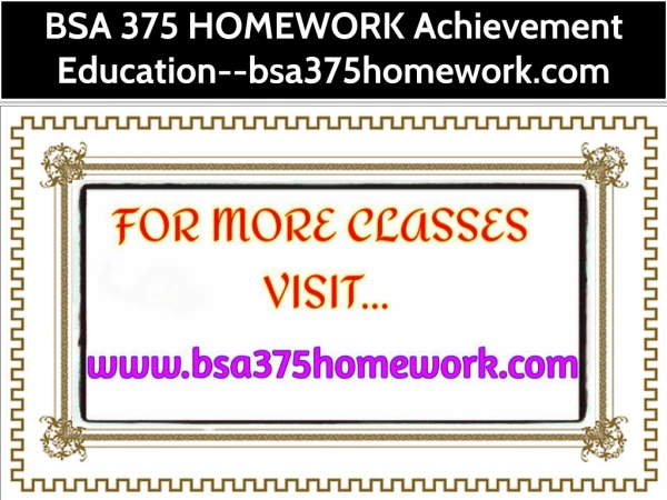 BSA 375 HOMEWORK Achievement Education--bsa375homework.com