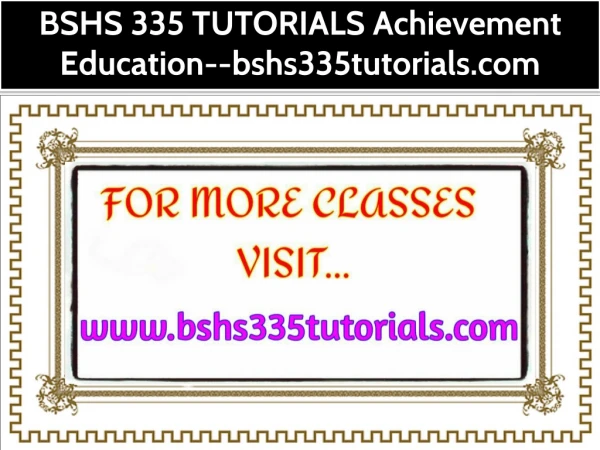 BSHS 335 TUTORIALS Achievement Education--bshs335tutorials.com