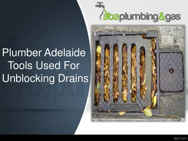 Plumber Adelaide - Tools Used For Unblocking Drains