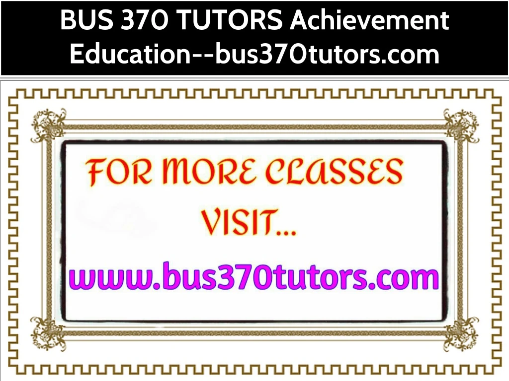 bus 370 tutors achievement education bus370tutors