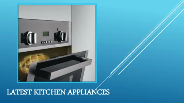 Everything You Need to Know About Latest Kitchen Appliances