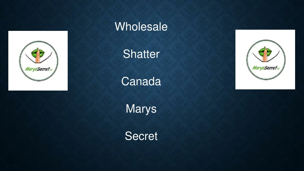wholesale shatter canada marys secret