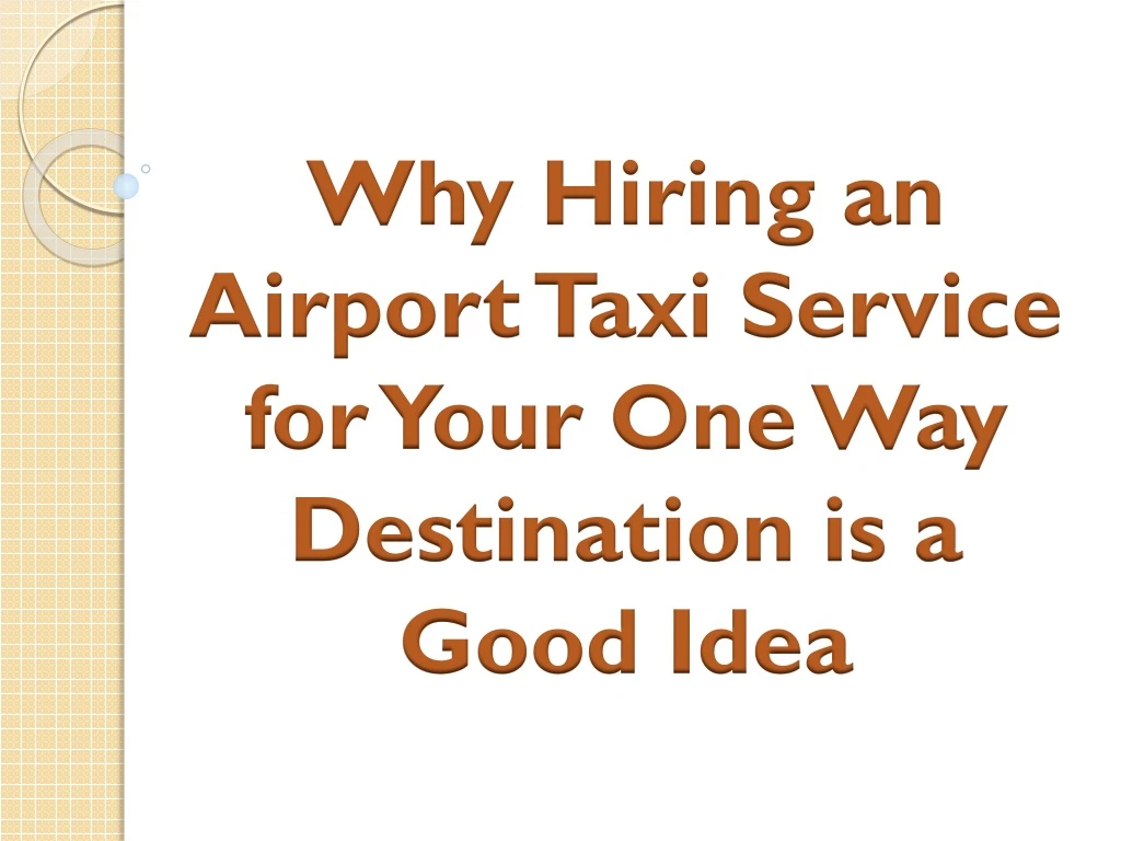 why hiring an airport taxi service for your one way destination is a good idea