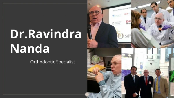 Dr. Ravindra Nanda has Effective Leadership Skills in Orthodontics