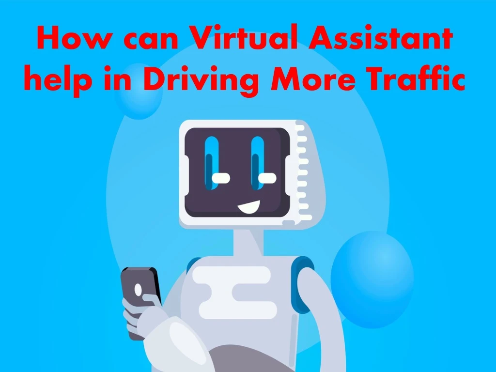 how can virtual assistant help in driving more