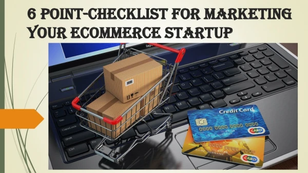 6 Point-Checklist for Marketing Your E commerce Startup