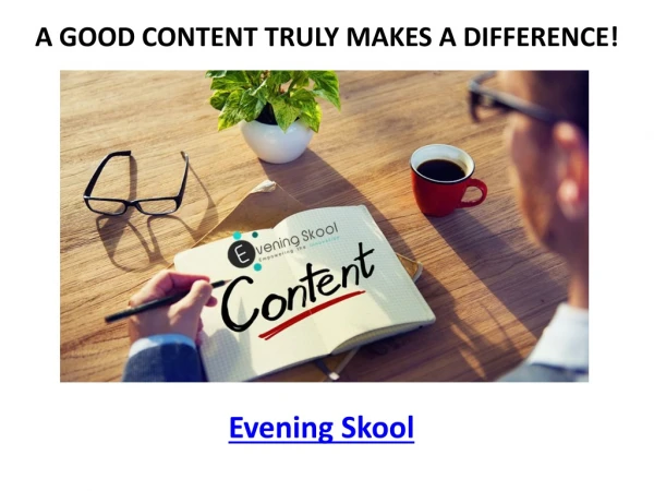 ?A GOOD CONTENT TRULY MAKES A DIFFERENCE!