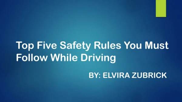 Elvira Zubrick on Safety Rules You Must Follow While Driving