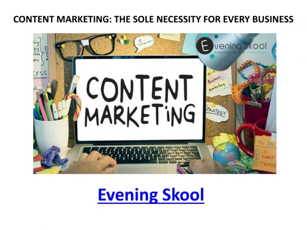 CONTENT MARKETING: THE SOLE NECESSITY FOR EVERY BUSINESS