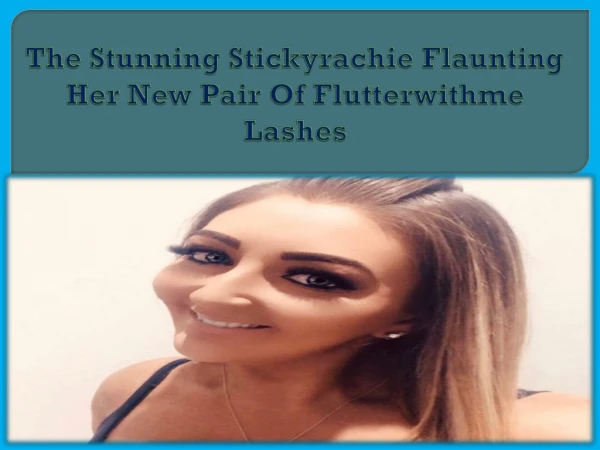 The Stunning Stickyrachie Flaunting Her New Pair Of Flutterwithme Lashes