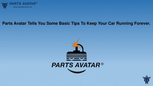 Parts Avatar Tells You Some Basic Tips To Keep Your Car Running Forever.