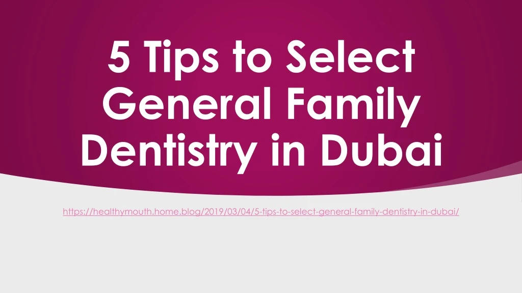 5 tips to select general family dentistry in dubai