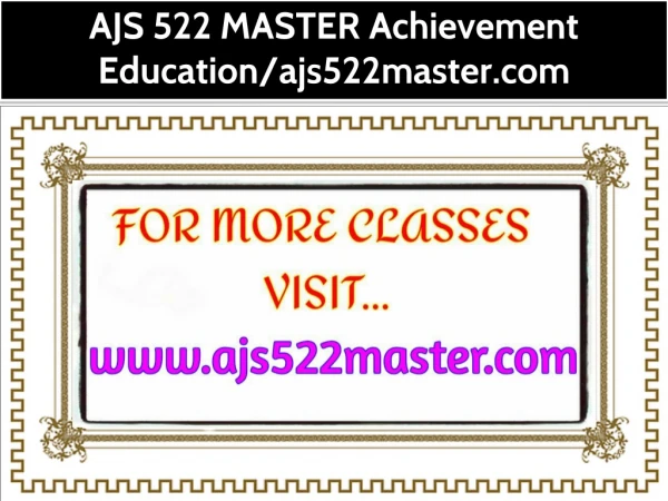 AJS 522 MASTER Achievement Education--ajs522master.com