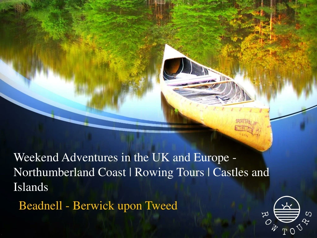 weekend adventures in the uk and europe northumberland coast rowing tours castles and islands