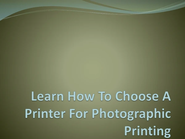 Learn How To Choose A Printer For Photographic Printing