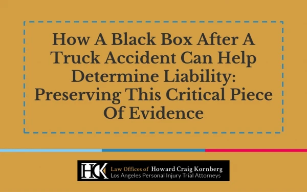 How A Black Box After A Truck Accident Can Help Determine Liability: Preserving This Critical Piece Of Evidence