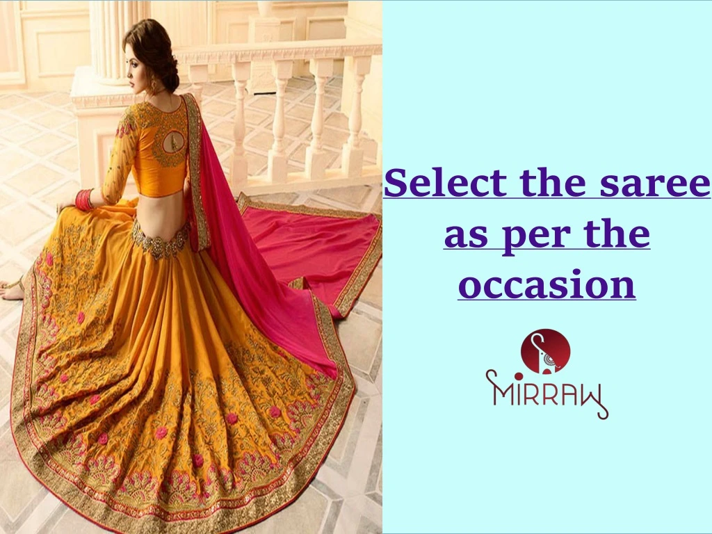 select the saree as per the occasion