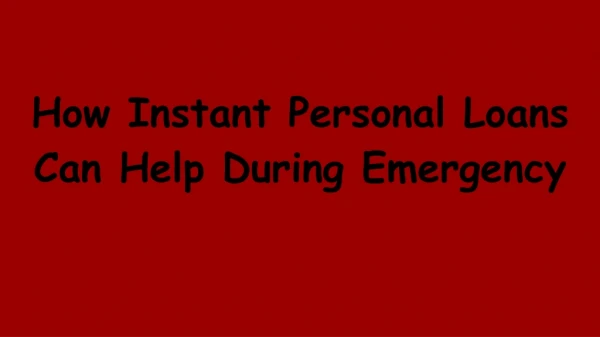 How Instant Personal Loans Can Help During Emergency