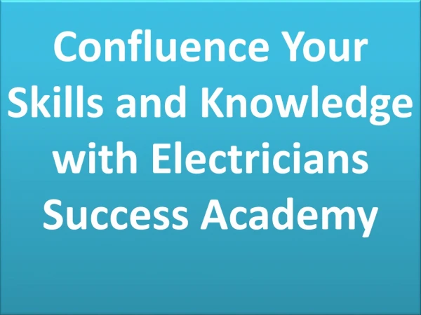 Confluence Your Skills and Knowledge with Electricians Success Academy