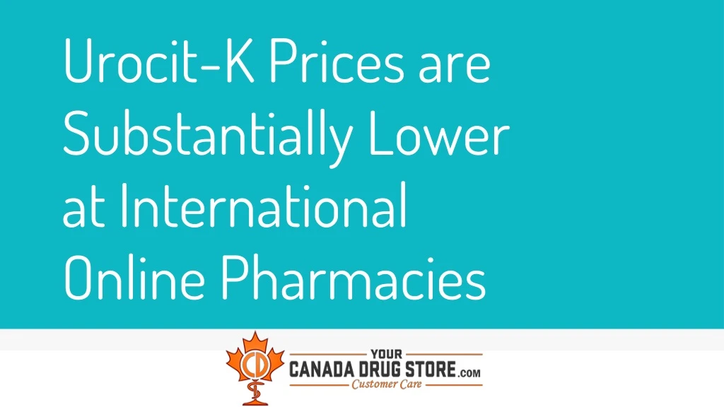 urocit k prices are substantially lower at international online pharmacies