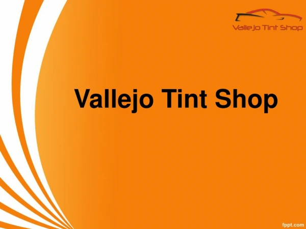 Best Tinting Shop In Vallejo |Vallejo Tint Shop