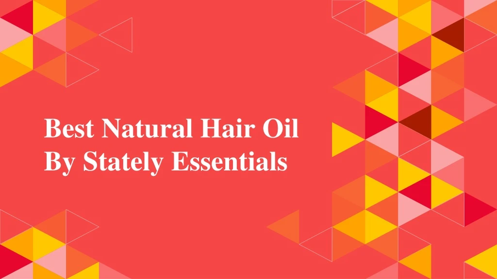 best natural hair oil by stately essentials