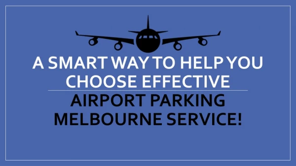 A Smart Way To Help You Choose Effective airport parking Melbourne Service