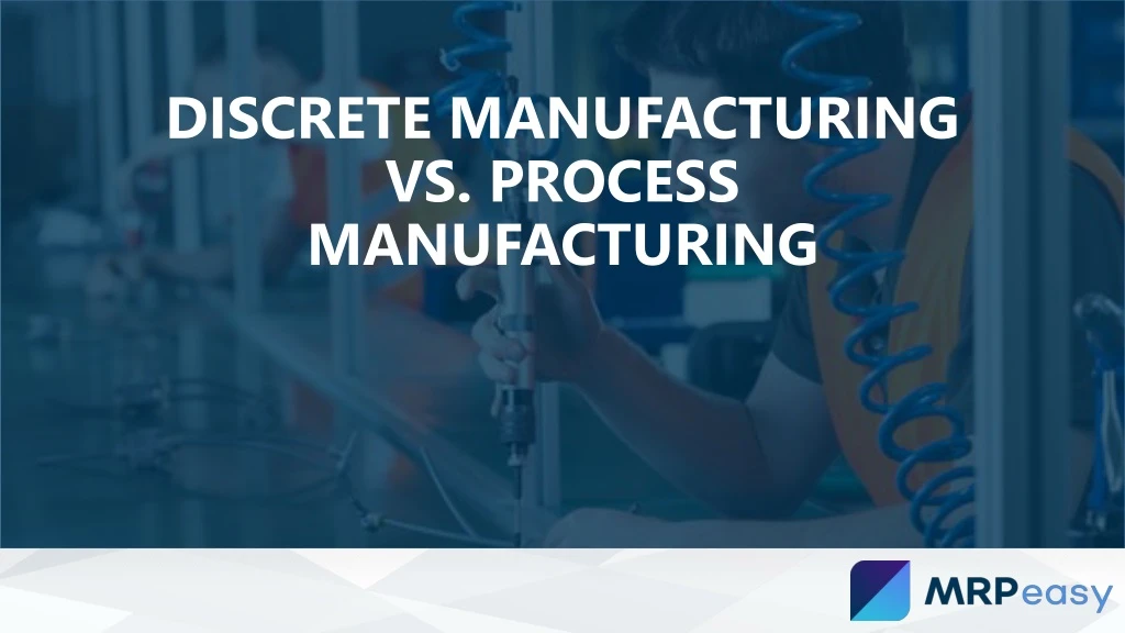 discrete manufacturing vs process manufacturing