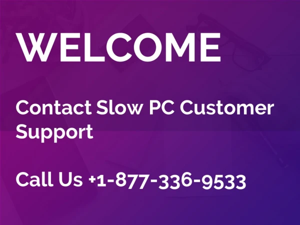 For Fix Slow PC Issues | 1-877-336-9533 |