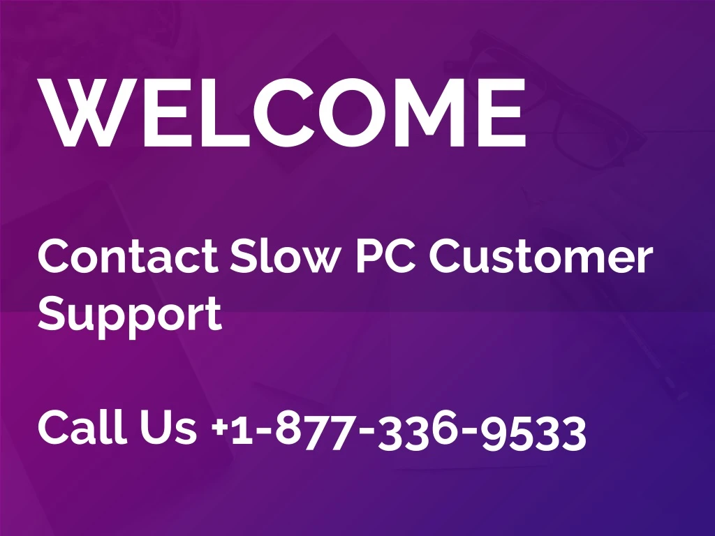 welcome contact slow pc customer support call