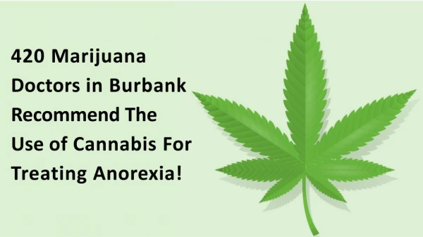420 Marijuana Doctors in Burbank Recommend The Use of Cannabis For Treating Anorexia