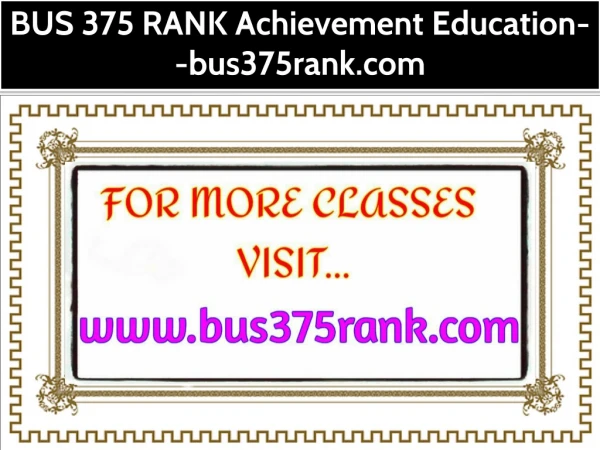 BUS 375 RANK Achievement Education--bus375rank.com