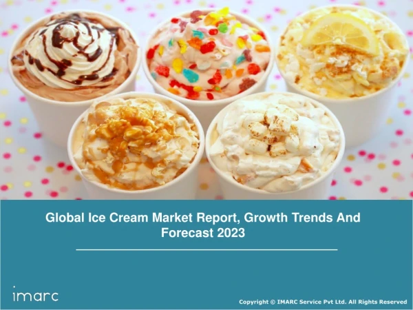 Ice Cream Market: Global Industry Trends, Growth, Share, Size, Regional Analysis and Forecast Till 2023