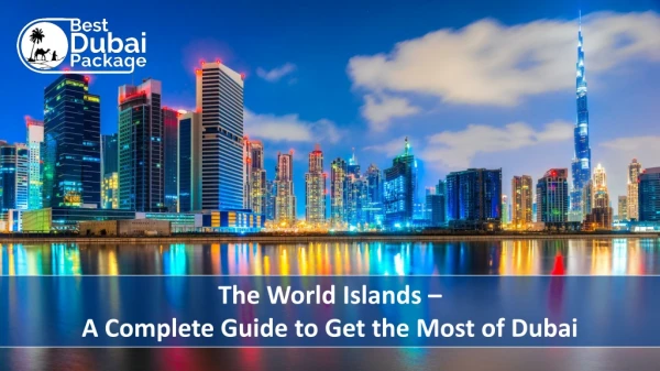 The World Islands – A Complete Guide to Get the Most of Dubai