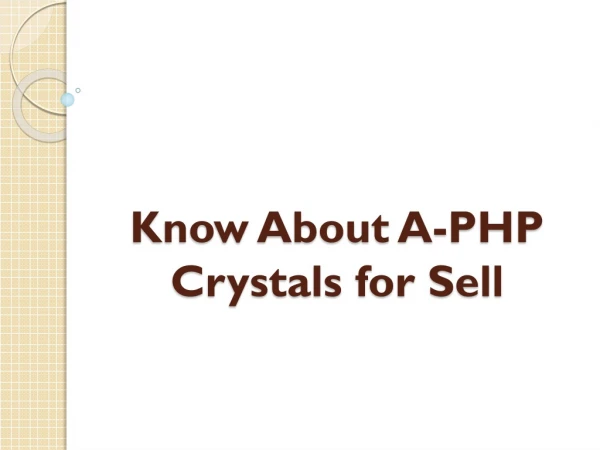 Know About A-PHP Crystals for Sell